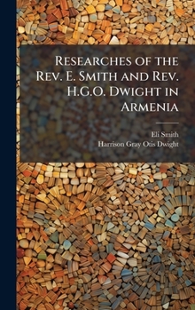 Hardcover Researches of the Rev. E. Smith and Rev. H.G.O. Dwight in Armenia Book