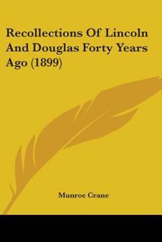 Paperback Recollections Of Lincoln And Douglas Forty Years Ago (1899) Book