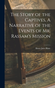 Hardcover The Story of the Captives, A Narrative of the Events of Mr. Rassam's Mission Book