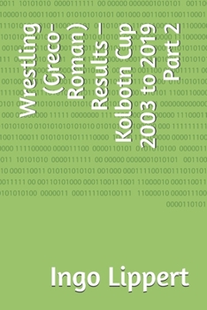 Wrestling (Greco-Roman) Results - Kolbotn Cup 2003 to 2019 Part 2