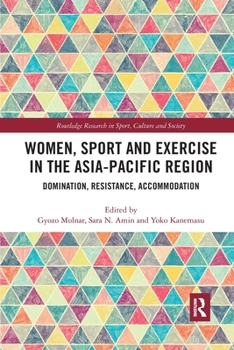 Women, Sport and Exercise in the Asia-Pacific Region: Domination, Resistance, Accommodation