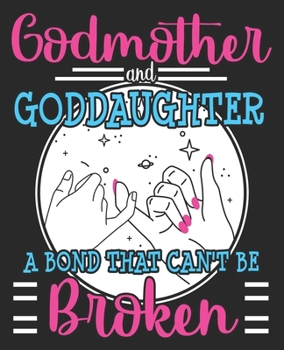 Godmother & Goddaughter A Bond That Can't Be Broken: Christening Baptism Godparents Composition Notebook 100 Wide Ruled Pages Journal Diary
