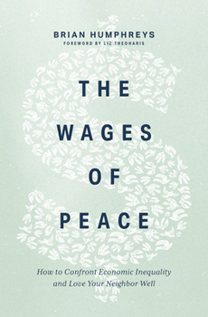 Hardcover The Wages of Peace: How to Confront Economic Inequality and Love Your Neighbor Well Book