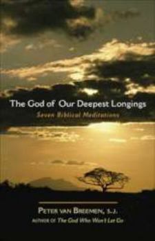 Paperback The God of Our Deepest Longings: Seven Biblical Meditations Book