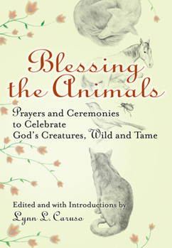 Paperback Blessing the Animals: Prayers and Ceremonies to Celebrate God's Creatures, Wild and Tame Book