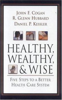 Hardcover Healthy, Wealthy, and Wise: Five Steps to a Better Health Care System Book