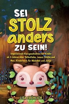 Hardcover Sei stolz, anders zu sein!: Inspirierende Kurzgeschichten für Kinder ab 5 Jahren über Selbstliebe, innere Stärke und Mut. Kinderbuch für Mädchen u [German] Book