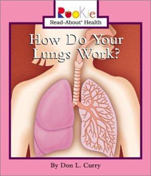 How Do Your Lungs Work (Rookie Read-About Health) - Book  of the Scholastic Rookie Read-About: Health