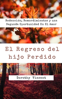 Paperback El Regreso del hijo Perdido: Redención, Remordimientos y una Segunda Oportunidad En El Amor [Spanish] Book