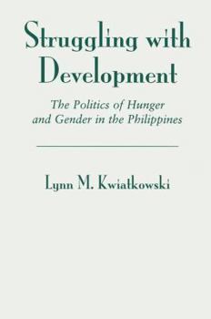 Paperback Struggling with Development: The Politics of Hunger and Gender in the Philippines Book