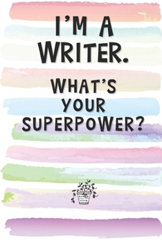 Paperback I'm a Writer. What's Your Superpower?: Blank Lined Notebook Journal Gift for Author, Novelist, Publisher Friend, Coworker, Boss Book