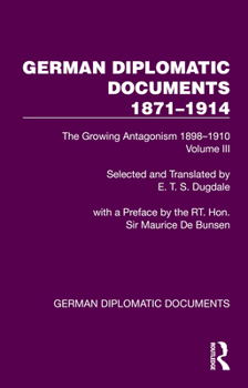 Paperback German Diplomatic Documents 1871-1914 Volume 3: The Growing Antagonism 1898-1910 Book