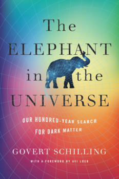 Hardcover The Elephant in the Universe: Our Hundred-Year Search for Dark Matter Book