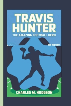 TRAVIS HUNTER: The Amazing Football Hero (Kids Biography)