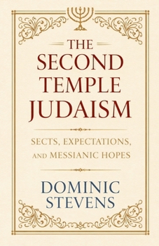 Paperback The Second Temple Judaism - Sects, Expectations, and Messianic Hopes Book