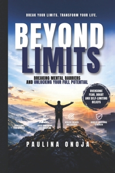 Paperback Beyond Limits: Breaking Mental Barriers and Unlocking Your Full Potential Book