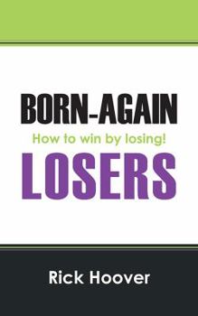 Paperback Born-Again Losers: How to win by losing! Book