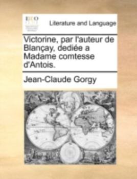 Paperback Victorine, Par L'Auteur de Blanay, Dedie a Madame Comtesse D'Antois. [French] Book