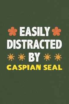 Easily Distracted By Caspian Seal: A Nice Gift Idea For Caspian Seal Lovers Funny Gifts Journal Lined Notebook 6x9 120 Pages