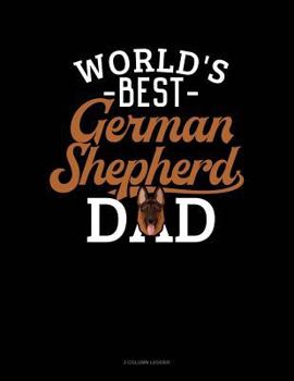 Paperback World's Best German Shepherd Dad: 3 Column Ledger Book