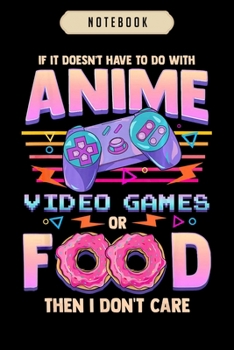 Notebook: If its not anime video games or food i dont care  Notebook|6x9(100 pages)Blank Lined Journal For kids, ramen, anime, manga lovers, student, ... girls, boys, men, birthday gifts|Anime gifts