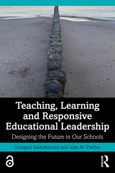 Paperback Teaching, Learning and Responsive Educational Leadership: Designing the Future in Our Schools Book