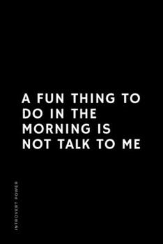 Paperback INTROVERT POWER A fun thing to do in the morning is NOT TALK TO ME: The secret strengths of INFJ personality Dot Grid Composition Notebook with Funny Book