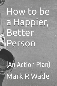 Paperback How to be a Happier, Better Person: (An Action Plan) Book