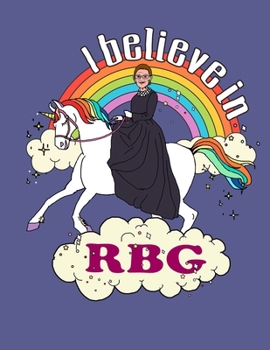I Believe In RBG: Rainbow Ruth Riding Unicorn- 8.5x11" 150 Pages Notebook-Sketchbook for sketching/drawing,Cute gift for teen-girl unicorn lover.