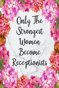 Paperback Only The Strongest Women Become Receptionists: Blank Lined Journal For Receptionist Gifts Floral Notebook Book