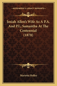 Paperback Josiah Allen's Wife As A P.A. And P.I.; Samantha At The Centennial (1878) Book