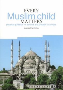 Paperback Every Muslim Child Matters: Practical Guidance for Schools and Children's Services Book