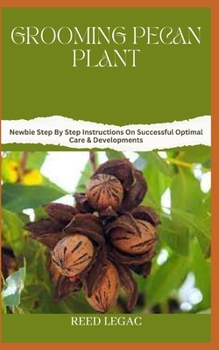 Paperback Grooming Pecan Plant: Newbie Step By Step Instructions On Successful Optimal Care & Developments Book