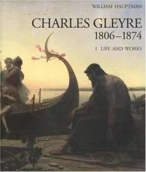 Hardcover Charles Gleyre, 1806-1874: Life and Works and Catalogue Raisonn? (2 Vols.) Book