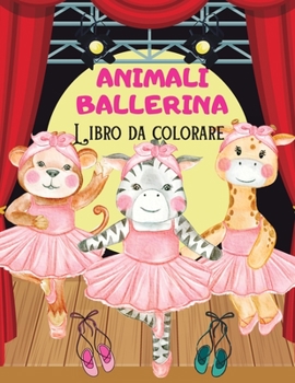 ANIMALI BALLERINA Libro da colorare: Libro da colorare divertente Animali ballerina immagini per bambini I Ragazzi e ragazze I Bella I Disegni unici ... i tuoi animali danzanti