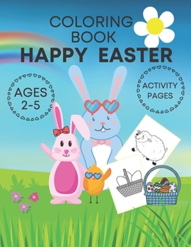 Paperback Happy Easter coloring book activity pages ages 2-5: Adorable and fun book for kids- cute bunnies, eggs, chicks and farm animals! Book