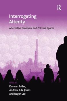 Paperback Interrogating Alterity: Alternative Economic and Political Spaces Book