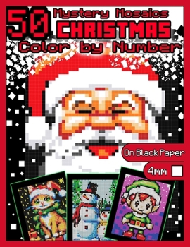 Mystery Mosaics Color by Number: 50 Christmas Pages: Pixel Art Coloring Book with Festive Hidden Images, Color Quest on Black Paper, Extreme ... (Mystery Mosaics Color by Number Christmas)
