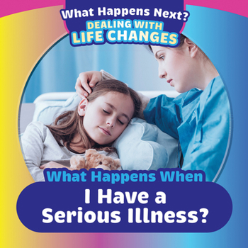 Paperback What Happens When I Have a Serious Illness? Book