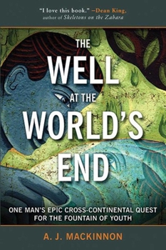 Paperback The Well at the World's End: One Man's Epic Cross-Continental Quest for the Fountain of Youth Book