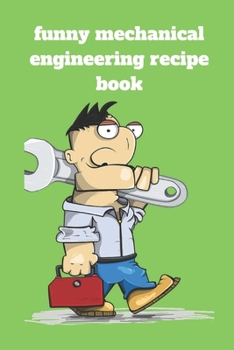 Paperback Funny mechanical engineering recipe book: Lined recipe book, Journal Diary, Composition recipe book, Blank Lined Journal 120 Pages - Large (6 x 9inche Book