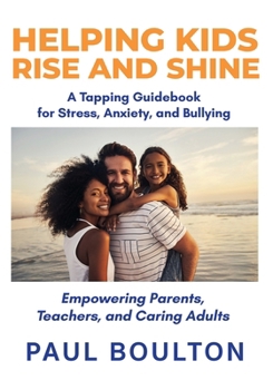 Paperback Helping Kids Rise and Shine: A Tapping Guidebook for Stress, Anxiety, and Bullying Book