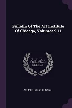Paperback Bulletin Of The Art Institute Of Chicago, Volumes 9-11 Book