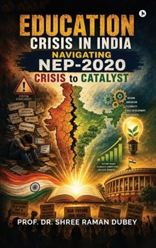 Education Crisis in India: Navigating NEP-2020: Crisis to Catalyst