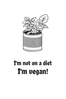 I'm Not on a Diet, I'm Vegan: 6x9 Journal for Writing Down Daily Habits, Diary, Notebook (Vegan Themed Book)