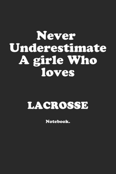 Paperback Never Underestimate A Girl Who Loves Lacrosse.: Notebook Book