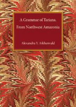 A Grammar of Tariana, from Northwest Amazonia - Book  of the Cambridge Grammatical Descriptions