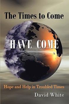 Hardcover The Times to Come Have Come: Hope and Help in Troubled Times Book