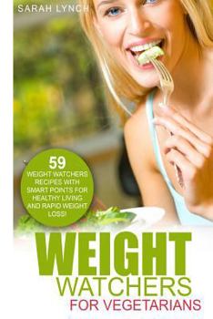 Paperback Weight Watchers: Weight Watchers for Vegetarians - 59 Weight Watchers Recipes with Smart Points for Healthy Living and Rapid Weight Los Book