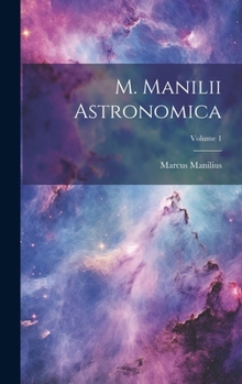 Hardcover M. Manilii Astronomica; Volume 1 [Latin] Book